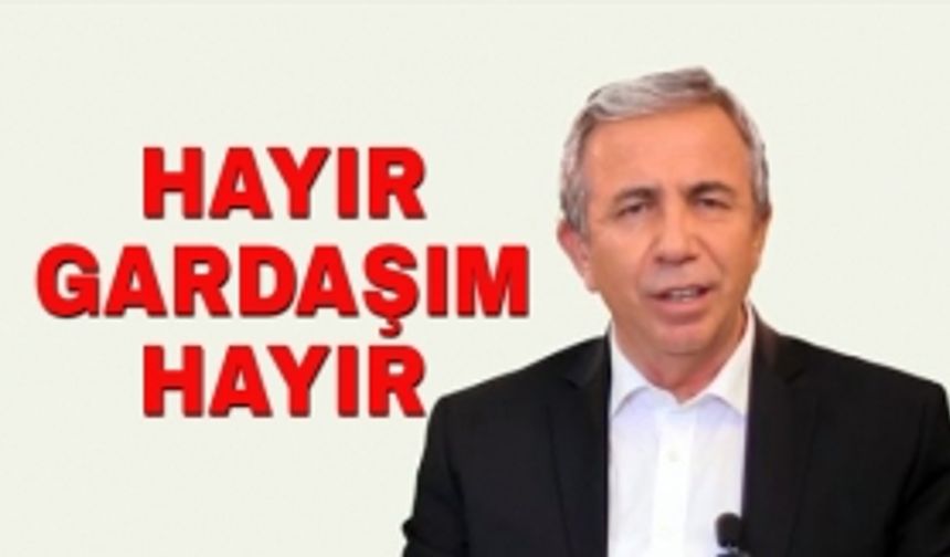 Mansur Yavaş "Hayır gardaşım Hayır"