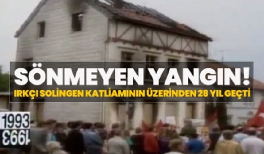 Sönmeyen yangın! Irkçı Solingen katliamının üzerinden 28 yıl geçti