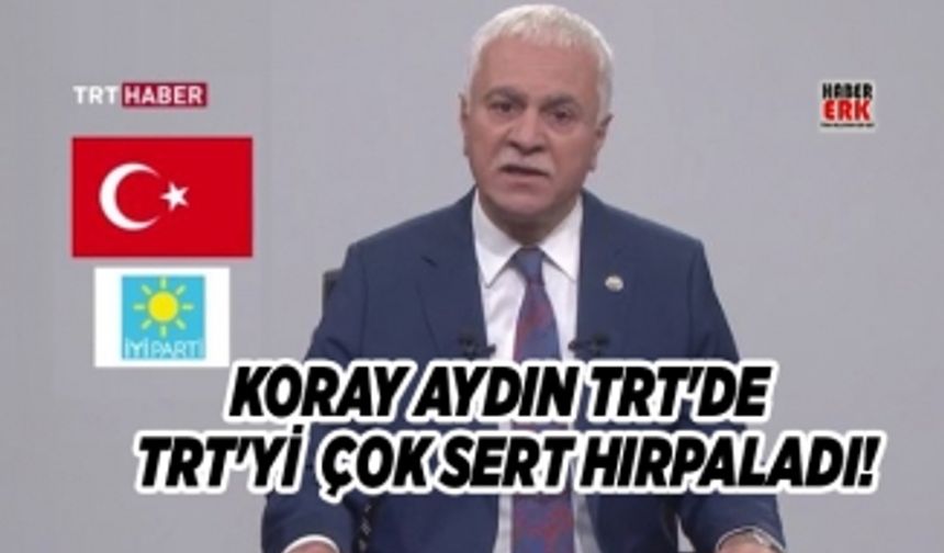 Koray Aydın TRT'de TRT'yi  çok sert hırpaladı!