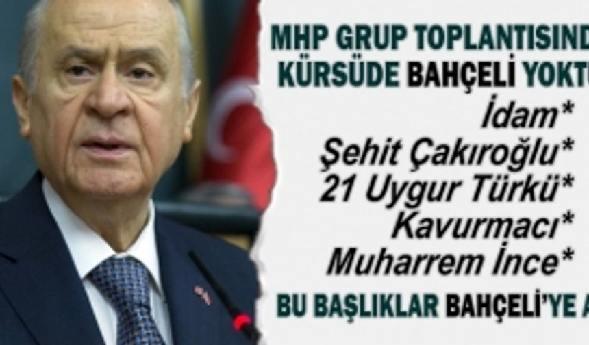 MHP Grup Toplantısında  kürsüde Bahçeli yoktu!