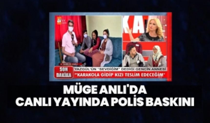 Müge Anlı'da canlı yayında polis baskını
