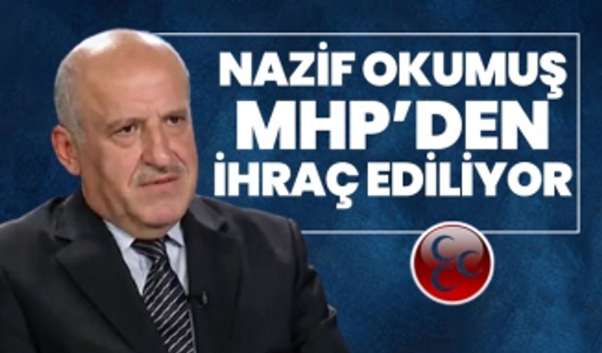 Nazif Okumuş, MHP’den ihraç ediliyor