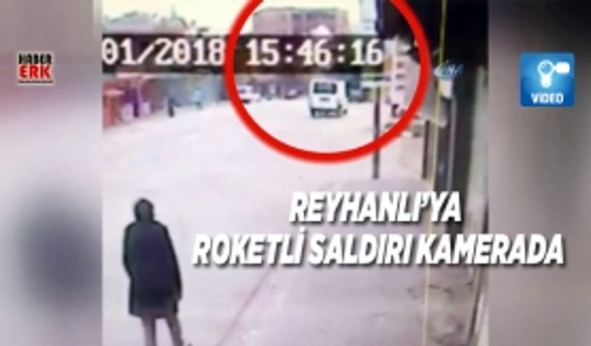 Reyhanlı’ya roketli saldırı kamerada