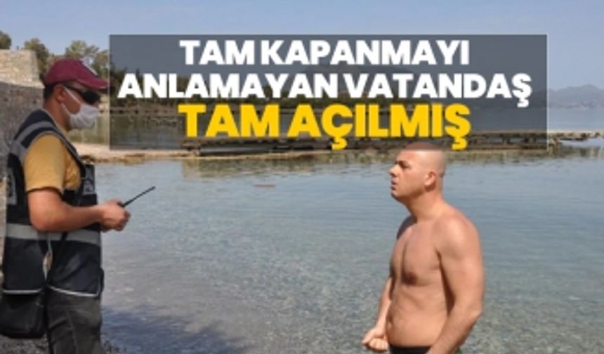 Tam kapanmayı anlamayan vatandaş tam açılmış