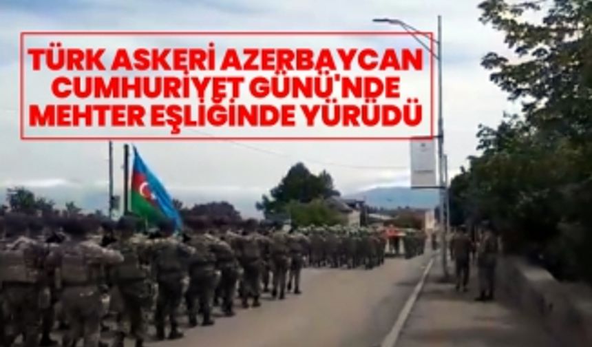 Türk askeri Azerbaycan Cumhuriyet Günü'nde mehter eşliğinde yürüdü