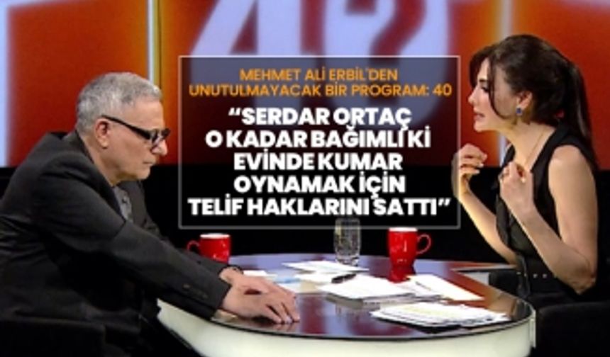 Mehmet Ali Erbil “Serdar Ortaç o kadar bağımlı ki evinde kumar oynamak için telif haklarını sattı”