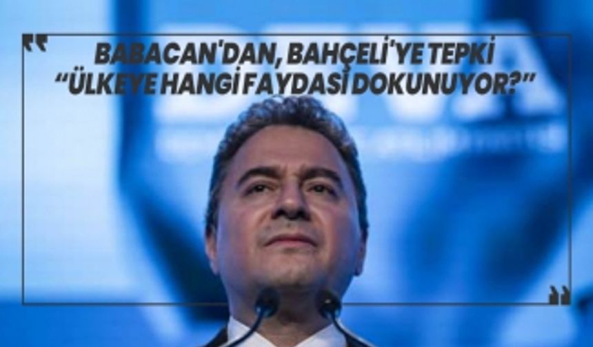 Babacan'dan, Bahçeli'ye tepki “Ülkeye hangi faydası dokunuyor?”