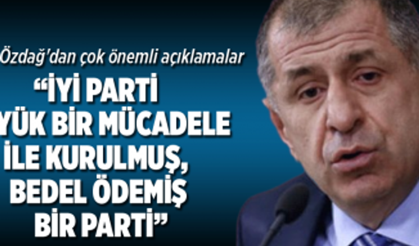 Ümit Özdağ “İYİ Parti  büyük bir mücadele  ile kurulmuş,  bedel ödemiş  bir parti”