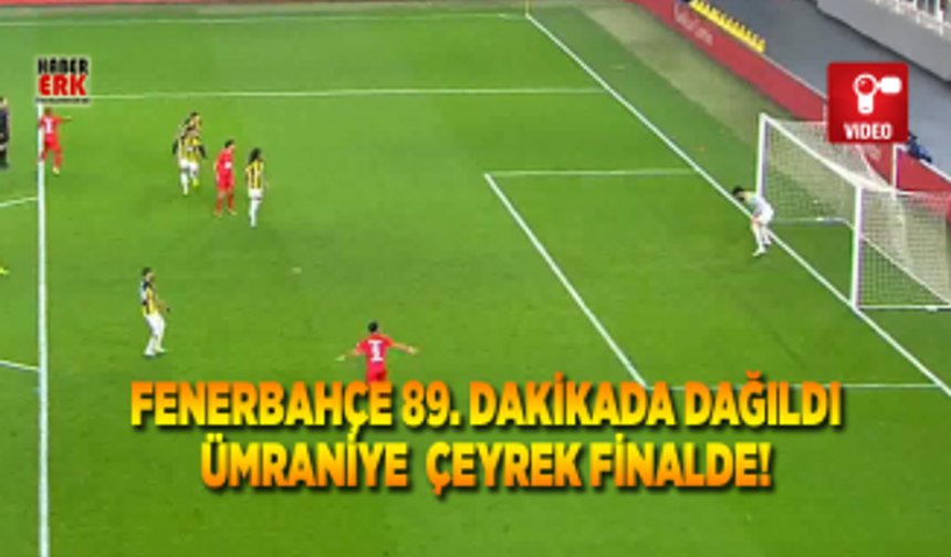 Fenerbahçe 89. dakikada dağıldı! Ümraniye çeyrek finalde!