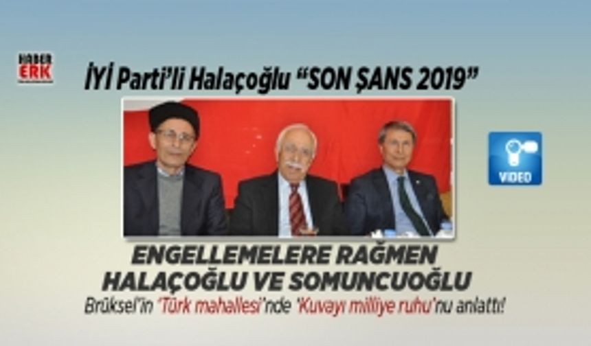 İYİ Parti’li Halaçoğlu “Son Şans 2019”