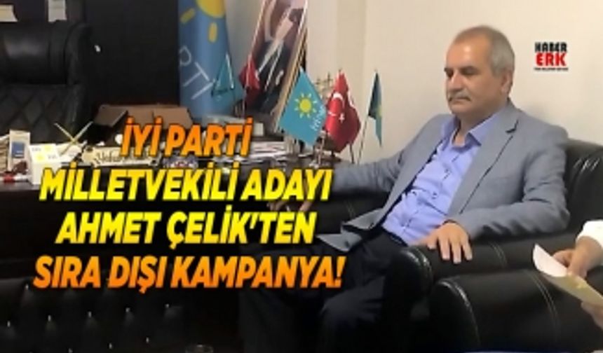 İYİ Parti Milletvekili adayı Ahmet Çelik'ten sıra dışı kampanya!