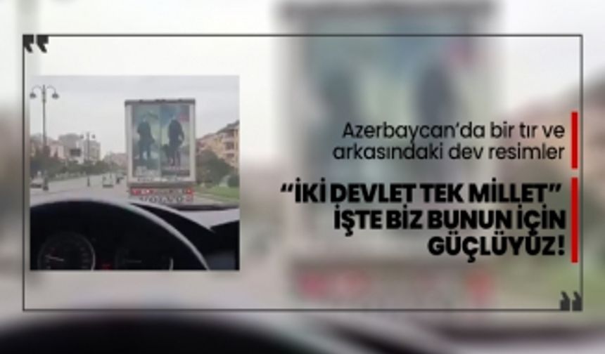 Azerbaycan’da bir tır ve arkasındaki dev resimler