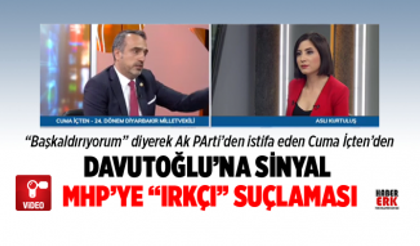 “Başkaldırıyorum” diyerek Ak PArti’den istifa eden Cuma İçten’den Davutoğlu’na sinyal  MHP’ye “ırkçı” suçlaması