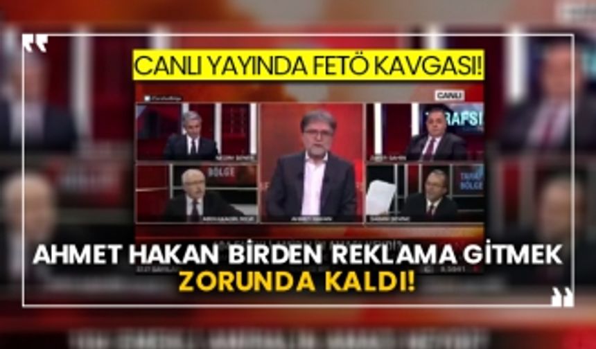 Canlı yayında FETÖ kavgası! Ahmet Hakan birden reklamla gitmek zorunda kaldı!