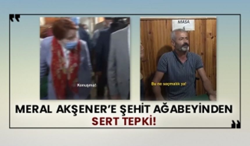 Meral Akşener’e şehit ağabeyinden sert tepki!