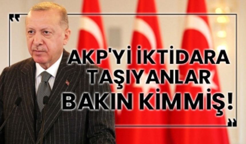 AKP'yi iktidara taşıyanlar bakın kimmiş!