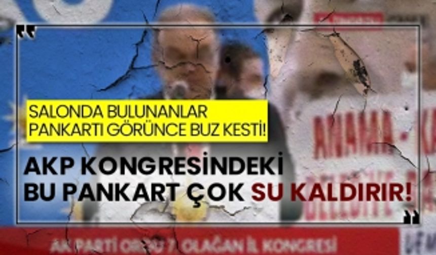 AKP kongresindeki bu pankart çok su kaldırır!