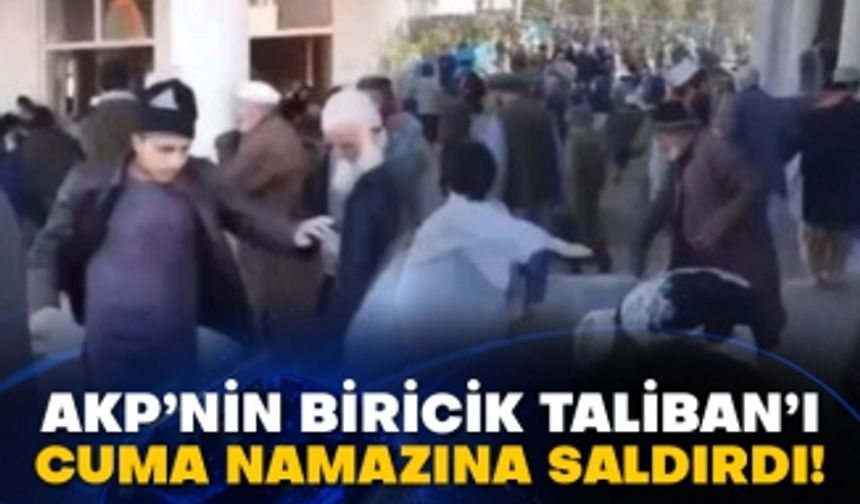 AKP’nin biricik Taliban’ı Cuma namazına saldırdı!