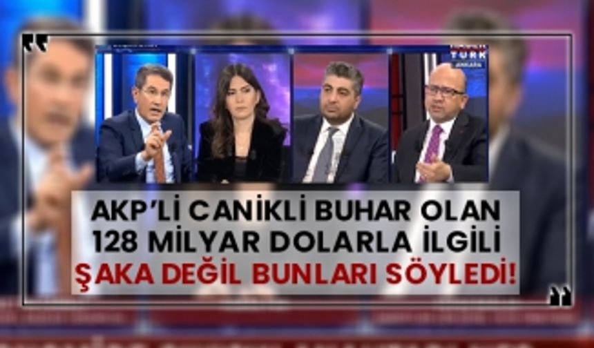 AKP’li Canikli buhar olan 128 milyar dolarla ilgili şaka değil bunları söyledi!