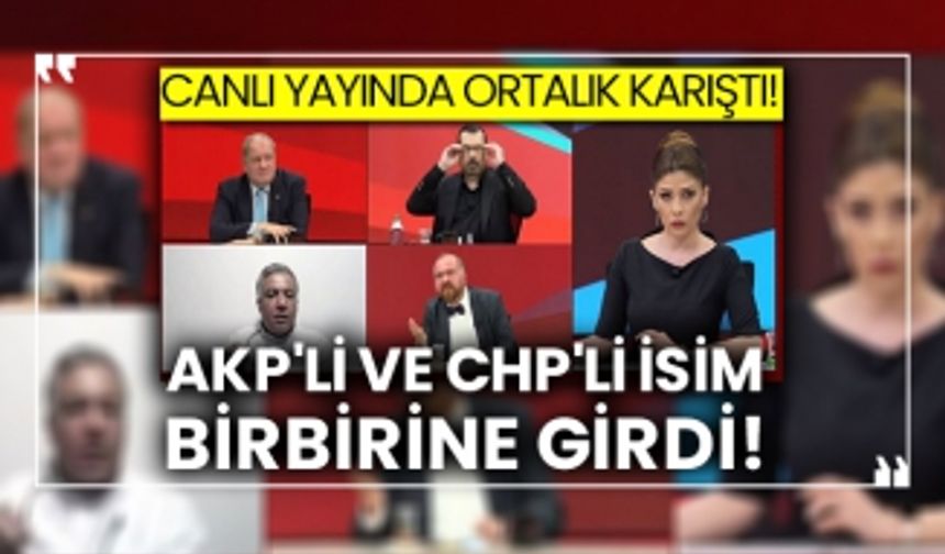 Canlı yayında ortalık karıştı! AKP'li ve CHP'li isim birbirine girdi!