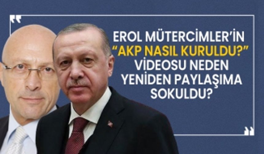 Erol Mütercimler’in  'AKP nasıl kuruldu?'  videosu neden yeniden paylaşıma sokuldu?