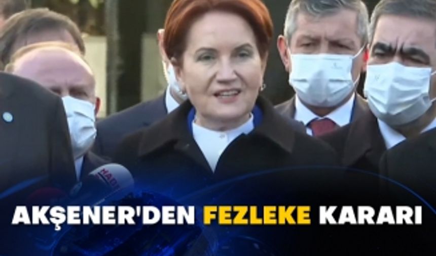 Akşener'den fezleke kararı