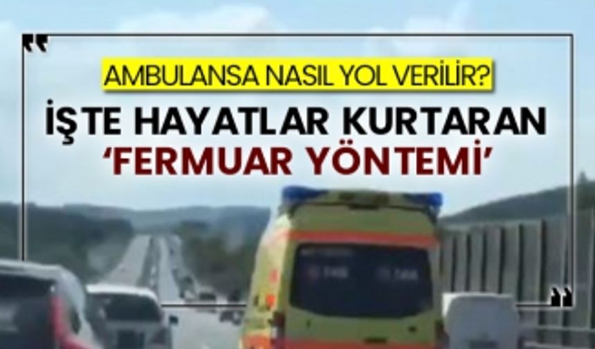 Ambulansa nasıl yol verilir? İşte hayatlar kurtaran ‘Fermuar yöntemi’