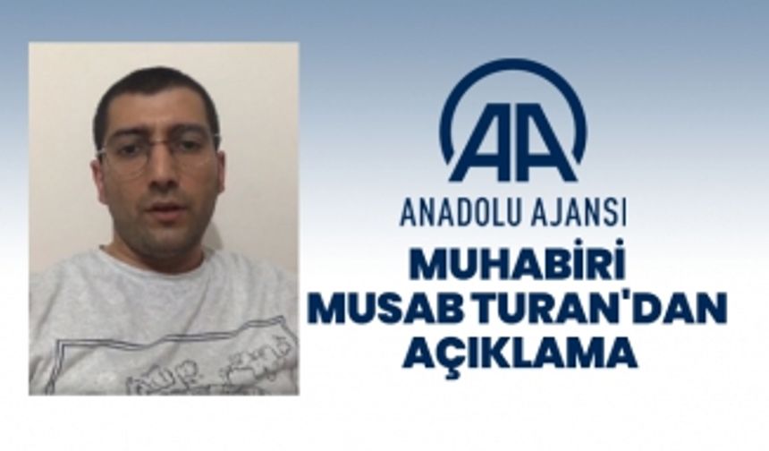 Anadolu Ajansı muhabiri Musab Turan'dan açıklama