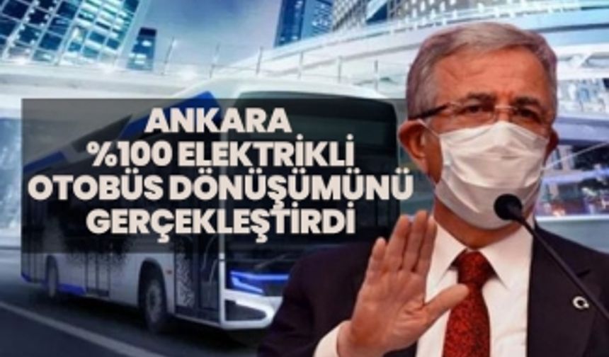 Ankara Büyükşehir Belediyesi %100 elektrikli otobüs dönüşümünü gerçekleştirdi