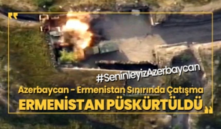 Azerbaycan - Ermenistan Sınırında Çatışma ‘Ermenistan püskürtüldü’