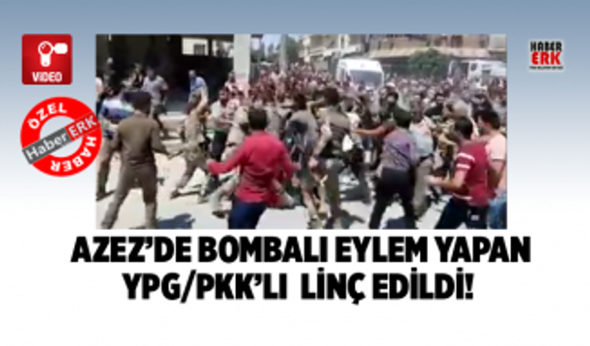  Azez’de bombalı eylem yapan  YPG/PKK’lı linç edildi! 