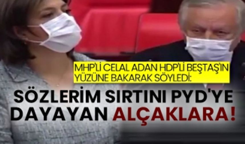 MHP'li Celal Adan HDP'li Beştaş'ın yüzüne bakarak söyledi: Sözlerim sırtını PYD'ye dayayan alçaklara