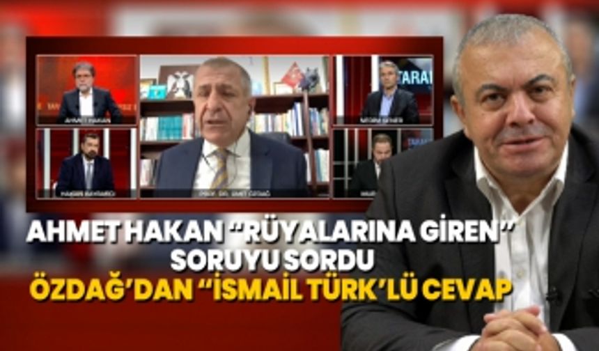 Ahmet Hakan ‘Rüyalarına giren’ soruyu sordu, Ümit Özdağ’dan ‘İsmail Türk’lü cevap