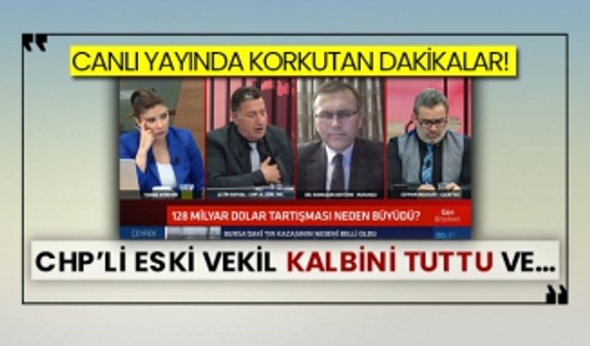 Canlı yayında korkutan dakikalar! CHP’li eski vekil kalbini tuttu ve…