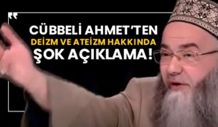 Cübbeli Ahmet’ten deizm ve ateizm hakkında şok açıklama!