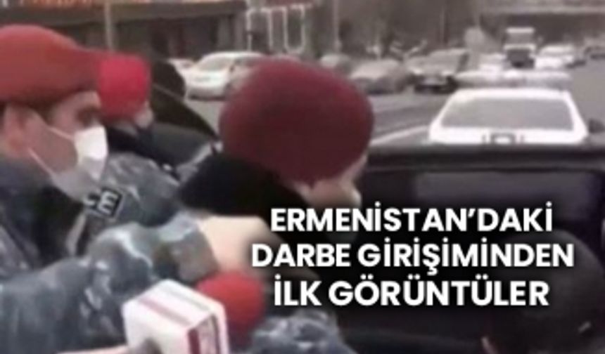 Ermenistan’daki darbe girişiminden ilk görüntüler