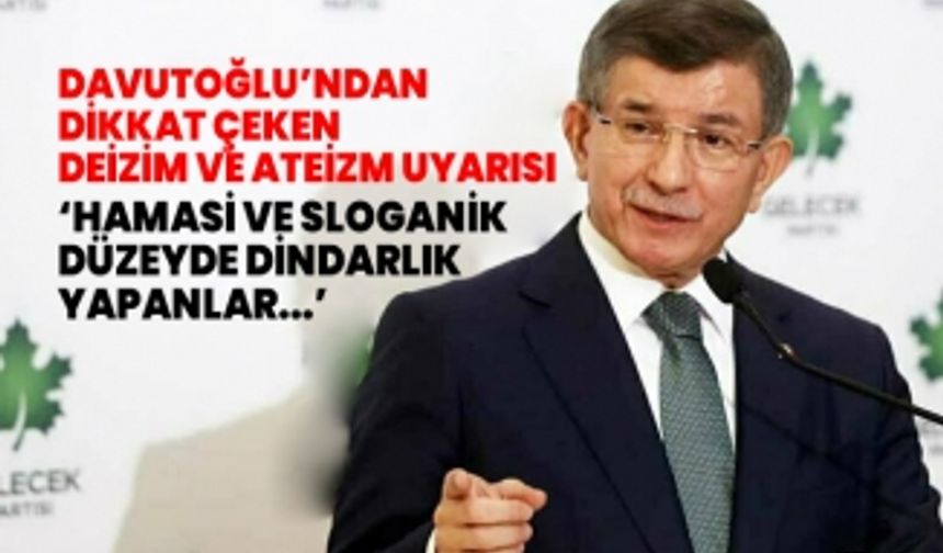 Davutoğlu’ndan  dikkat çeken  Deizim ve ateizm uyarısı