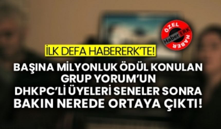 İlk defa Habererk’te! Başına milyonluk ödül konulan Grup Yorum’un Dhkpc’li üyeleri seneler sonra bakın nerede ortaya çıktı!