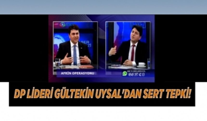  DP lideri Gültekin Uysal'dan sert tepki!