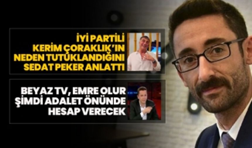 İYİ Partili Kerim Çoraklık’ın neden tutuklandığını Sedat Peker anlattı Emre Olur şimdi adalet önünde hesap verecek