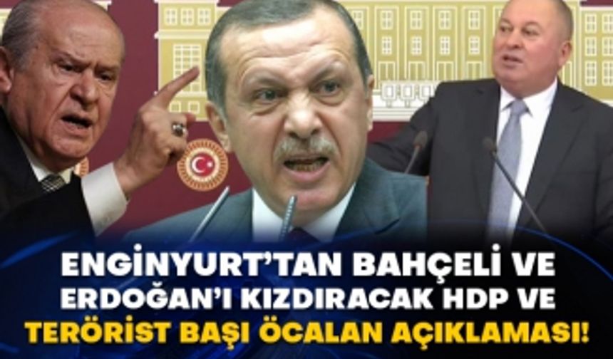 Cemal Enginyurt’tan Bahçeli ve Erdoğan’ı kızdıracak HDP ve terörist başı Öcalan açıklaması!