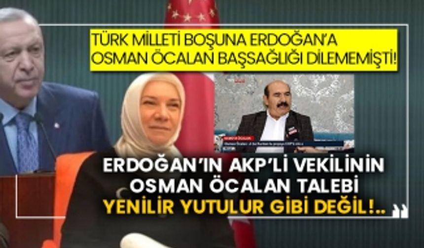 Türk Milleti boşuna Erdoğan’a Osman Öcalan başsağlığı dilememişti! Erdoğan’ın AKP’li vekilinin Osman Öcalan talebi yenilir yutulur gibi değil!..