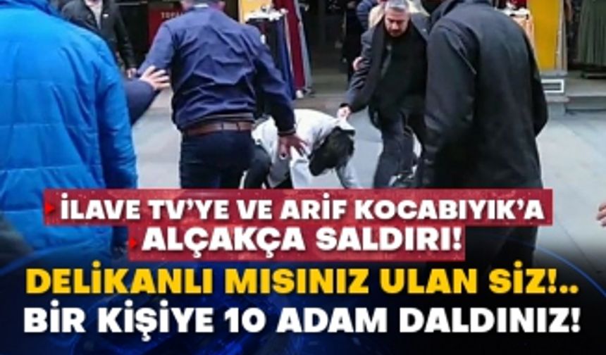 İlave TV’ye ve Arif Kocabıyık’a alçakça saldırı!