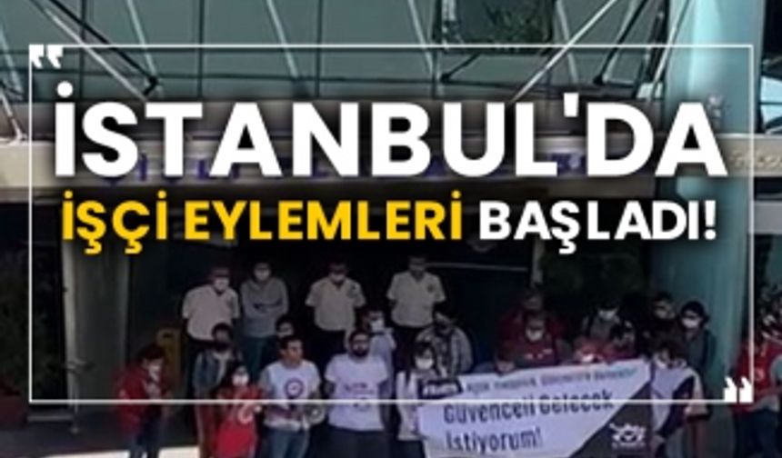 İstanbul'da işçi eylemleri başladı!