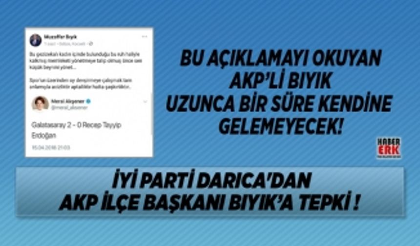 İYİ Parti Darıca'dan AKP İlçe Başkanı Bıyık’a tepki !