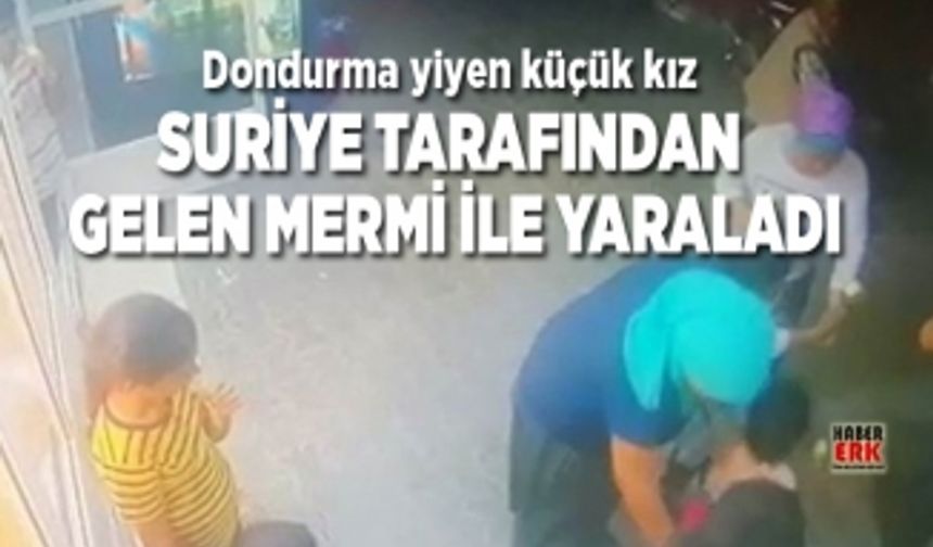  Dondurma yiyen küçük kız Suriye tarafından  gelen mermi ile yaraladı