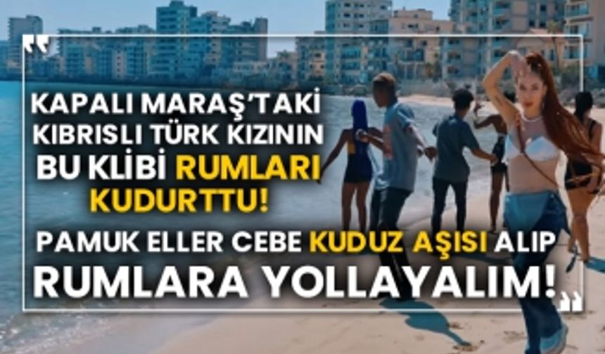 Kapalı Maraş’taki Kıbrıslı Türk kızının bu klibi Rumları kudurttu!