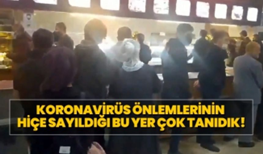 Koronavirüs önlemlerinin hiçe sayıldığı bu yer çok tanıdık!