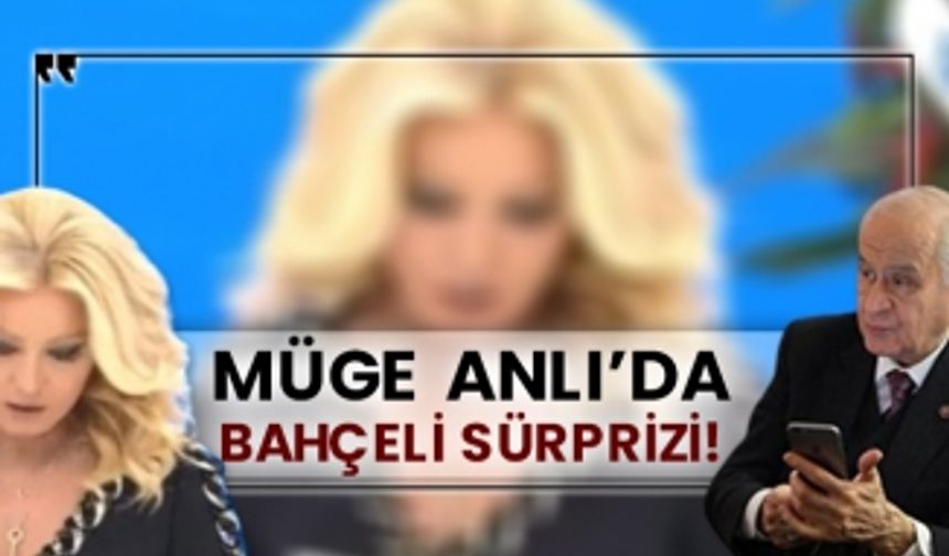 Müge Anlı’da Bahçeli sürprizi!