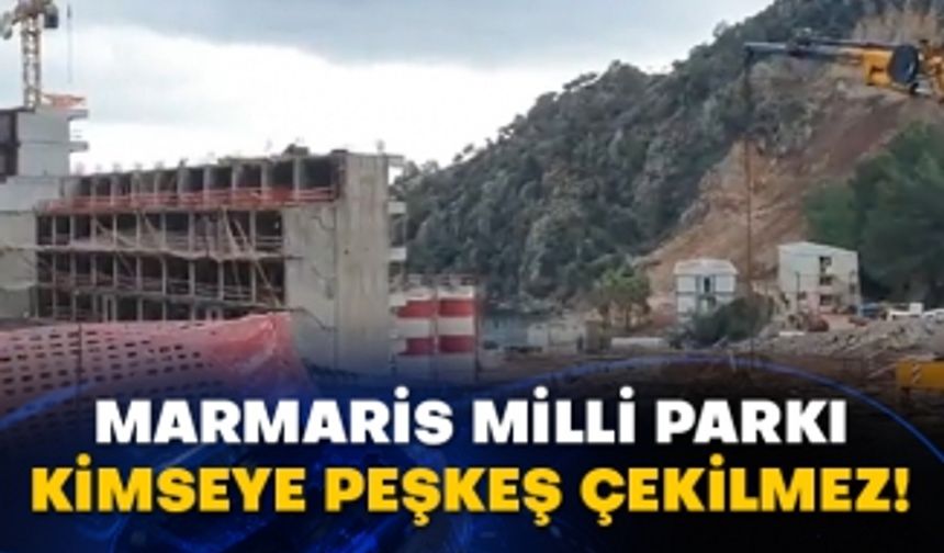 Marmaris Milli Parkı kimseye peşkeş çekilmez!